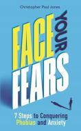 Face Your Fears di Christopher Paul Jones edito da Michael O'Mara Books Ltd