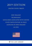 New Zealand - Technology Safeguards Associated with United States Participation in Space Launches in New Zealand (16-121 di The Law Library edito da INDEPENDENTLY PUBLISHED