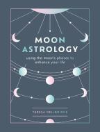 Moon Astrology di Teresa Dellbridge edito da Octopus Publishing Group
