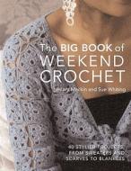 Big Book of Weekend Crochet di Hilary Mackin, Sue Whiting edito da IMM Lifestyle Books