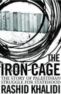 The Iron Cage di Rashid Khalidi edito da Oneworld Publications