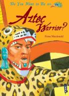 Do You Want to Be an Aztec Warrior? di Fiona Macdonald edito da BOOK HOUSE