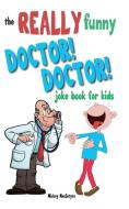 The Really Funny Doctor! Doctor! Joke Book For Kids di Mickey Macintyre edito da Bell & Mackenzie Publishing