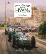 John, George and the Hwms: The First Racing Team to Fly the Flag for Britain di Simon Taylor, Stirling Moss edito da RACE POINT PUB
