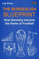 The Bundesliga Blueprint: How Germany became the Home of Football di Lee Price edito da BENNION KEARNY LTD
