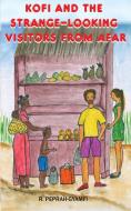 KOFI AND THE STRANGE-LOOKING VISITORS FROM AFAR di Robert Peprah-Gyamfi edito da Kiddy Kiddy Books