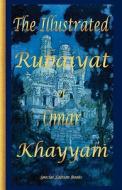 The Illustrated Rubaiyat of Omar Khayyam: Special Edition di Omar Khyamm, Khayyam Omar edito da Special Edition Books