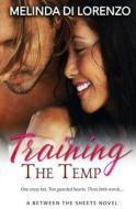 Training the Temp di Melinda Di Lorenzo edito da Tule Publishing Group, LLC