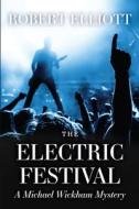 The Electric Festival: A Michael Wickham Mystery di Robert Elliott edito da STILLWATER RIVER PUBN