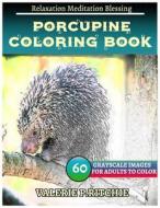 Porcupine Coloring Books: For Adults and Teens Stress Relief Coloring Book: Sketch Coloringbook 40 Grayscale Images di Jessica Belcher edito da Createspace Independent Publishing Platform