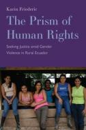 The Prism of Human Rights: Seeking Justice Amid Gender Violence in Rural Ecuador di Karin Friederic edito da RUTGERS UNIV PR