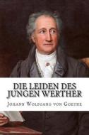Die Leiden Des Jungen Werther di Johann Wolfgang Von Goethe edito da Createspace Independent Publishing Platform