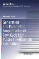Generation and Parametric Amplification of Few-Cycle Light Pulses at Relativistic Intensities di Alexander Kessel edito da Springer International Publishing