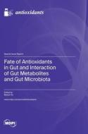 Fate of Antioxidants in Gut and Interaction of Gut Metabolites and Gut Microbiota edito da MDPI AG