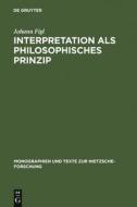 Interpretation als philosophisches Prinzip di Johann Figl edito da De Gruyter