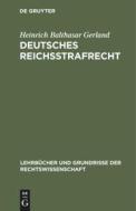 Deutsches Reichsstrafrecht: Ein Lehrbuch di Heinrich Balthasar Gerland edito da Walter de Gruyter