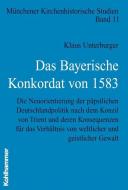 Das Bayerische Konkordat von 1583 di Klaus Unterburger edito da Kohlhammer W.