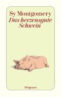 Das herzensgute Schwein di Sy Montgomery edito da Diogenes Verlag AG