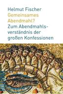 Gemeinsames Abendmahl? di Helmut Fischer edito da Theologischer Verlag Ag