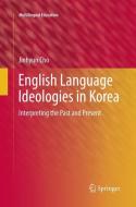 English Language Ideologies in Korea di Jinhyun Cho edito da Springer International Publishing