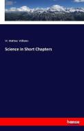 Science in Short Chapters di W. Mattieu Williams edito da hansebooks