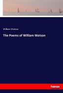 The Poems of William Watson di William Watson edito da hansebooks