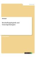 Beschaffungslogistik und Sourcing-Strategien di Anonym edito da GRIN Verlag