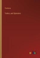 Toilers, and Spinsters di Thackeray edito da Outlook Verlag