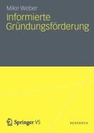 Informierte Gründungsförderung di Mike Weber edito da Springer Fachmedien Wiesbaden