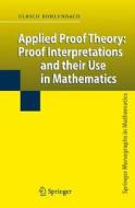 Applied Proof Theory: Proof Interpretations and their Use in Mathematics di Ulrich Kohlenbach edito da Springer Berlin Heidelberg