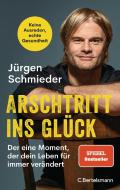 Arschtritt ins Glück di Jürgen Schmieder edito da Bertelsmann Verlag