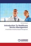 Introduction To Healthcare Service Management di Md. Kamal Hussain edito da LAP Lambert Academic Publishing