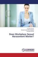 Does Workplace Sexual Harassment Matter? di Tayyaba Azmat, Muhammad Imtiaz Subhani, Sumayya Azmat edito da LAP Lambert Academic Publishing