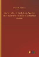 Life of Heber C. Kimball, an Apostle; The Father and Founder of the British Mission di Orson F. Whitney edito da Outlook Verlag