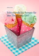 Erfrischende Eis-Rezepte für den Thermomix TM5 di Melissa Garden edito da Books on Demand