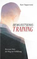 Bewusstseins-Training di Kurt Tepperwein edito da Books on Demand