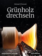 Grünholz drechseln di Michael O' Donnell edito da Vincentz Network GmbH & C