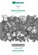 BABADADA black-and-white, Arabic (in arabic script) - Bahasa Indonesia, visual dictionary (in arabic script) - kamus gambar di Babadada Gmbh edito da Babadada