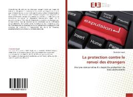 La protection contre le renvoi des étrangers di Charlotte Huart edito da Éditions universitaires européennes
