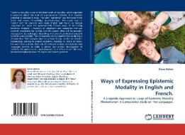 Ways of Expressing Epistemic Modality in English and French. di Elena Melnic edito da LAP Lambert Acad. Publ.