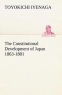 The Constitutional Development of Japan 1863-1881 di Toyokichi Iyenaga edito da tredition