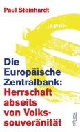 Die Europäische Zentralbank: Herrschaft abseits von Volkssouveränität di Paul Steinhardt edito da Promedia Verlagsges. Mbh