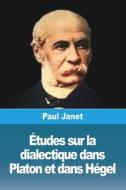 Études sur la dialectique dans Platon et dans Hégel di Paul Janet edito da Prodinnova