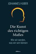 Die Kunst des richtigen Maßes di Huber Johannes edito da edition a GmbH