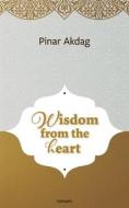 Wisdom from the heart di Pinar Akdag edito da novum pro