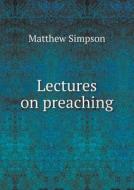 Lectures On Preaching di Matthew Simpson edito da Book On Demand Ltd.