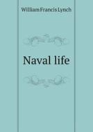 Naval Life di William Francis Lynch edito da Book On Demand Ltd.