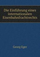 Die Einfuhrung Eines Internationalen Eisenbahnfrachtrechts di Georg Eger edito da Book On Demand Ltd.