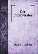 Der Improvisator di Eugen D' Albert edito da Book On Demand Ltd.