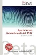 Special Areas (Amendment) ACT 1937 edito da Betascript Publishing